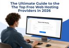 The Ultimate Guide to the Top Free Web Hosting Providers in 2026